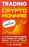 Trading de Cryptomonnaie: La Méthode Facile et Rapide pour Investir en Crypto et Générer un Revenu Passif I Livre pour Débutant