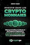 Investir dans les Cryptomonnaies: Obtenez le Meilleur du Bitcoin et des Cryptos en Apprenant à Investir sur le Long Terme et à Trader Selon les Stratégies Smart Money sur les Blockchains DeFi